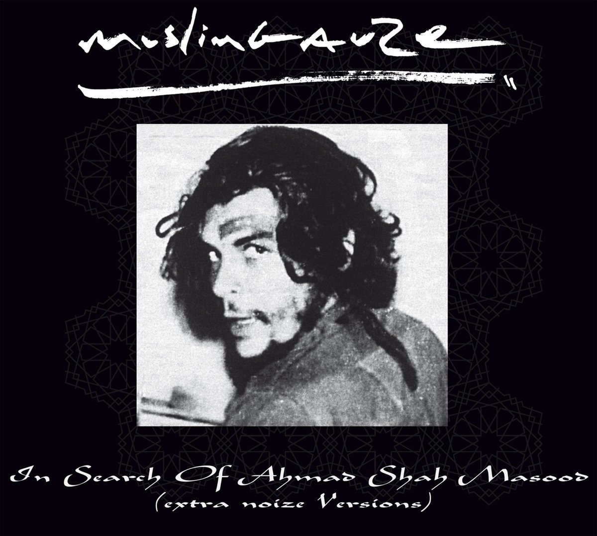 In Search Of Ahmad Shah Masood (Extra Noize Versions) | Muslimgauze