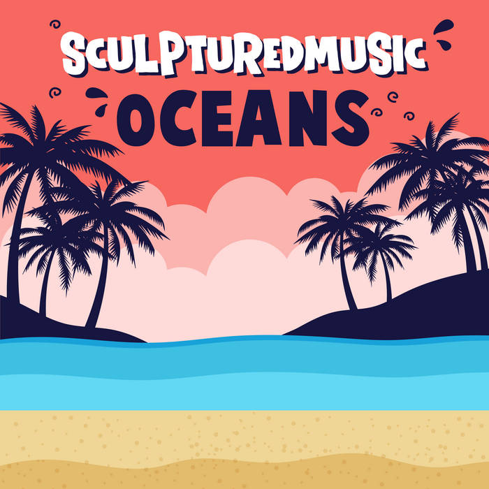OCEANS | SculpturedMusic