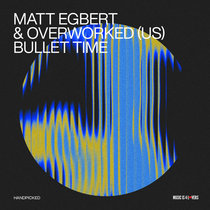 Matt Egbert, Overworked (US) — Bullet Time
