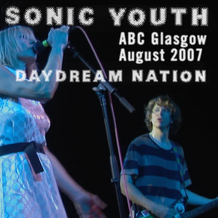 Daydream Nation Live in Glasgow, Scotland 2007 | Sonic Youth