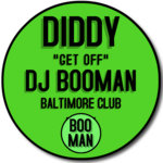 DIDDY - Get Off (BooMan Bmore Club Remix)