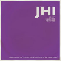 JHI Johnny Hazlewood Industries - Library Music for TV, Film, Pornography and Christenings Vol. 1 cover art