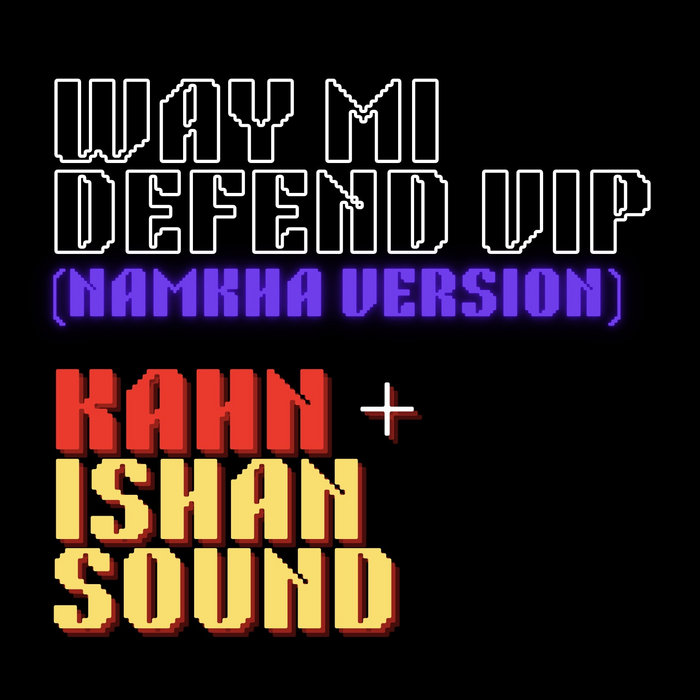 Way Mi Defend VIP (Namkha version) - Kahn & Ishan Sound | Kahn & Ishan ...