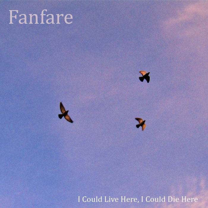 I Could Live Here, I Could Die Here | Fanfare