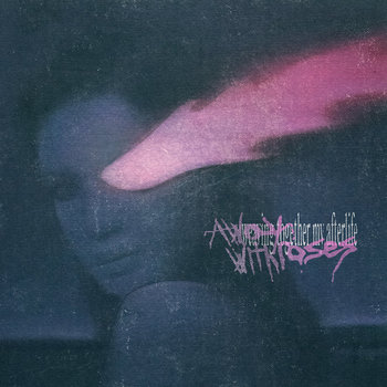 awaywithroses - Weaving Together My Afterlife