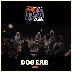 The Bros. Landreth — Dog Ear (Live)
