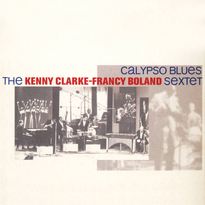 Calypso Blues | The Kenny Clarke - Francy Boland Sextet
