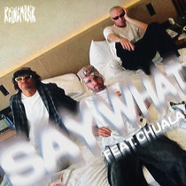 Keinemusik, Rampa, &ME, Adam Port, Chuala — Say What (feat. Chuala)