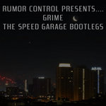 Rumor Control Presents.... Grime, The Speed Garage Bootlegs