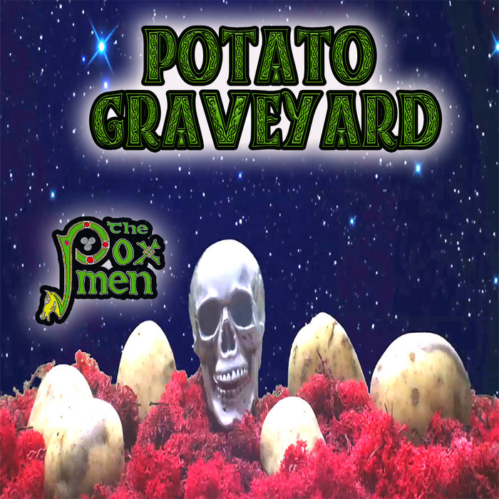 Potato Graveyard | The Pox Men