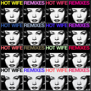 HOT WIFE (Remixes)Tiga, Boys Noize, Fcukers, Ben Sterling cover