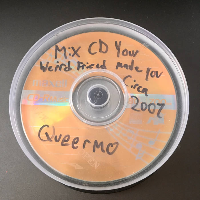 Mix CD Your Weird Friend Made You Circa 2007 | Queermo | Brian is Ze
