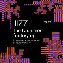 Jizz — VICE004 / JIZZ - The Drummer Factory Ep