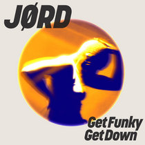 JØRD — JØRD - Get Funky, Get Down