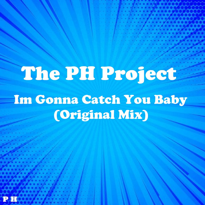 The PH Project - Im Gonna Catch You Baby (Original Mix) | Paul Holroyd DJ