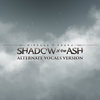Shadow Of The Ash (Alternate Vocals Version)