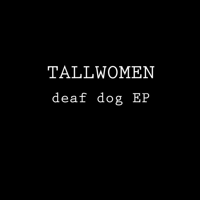 Deaf Dog EP Tallwomen