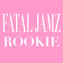 Fatal Jamz — Rookie