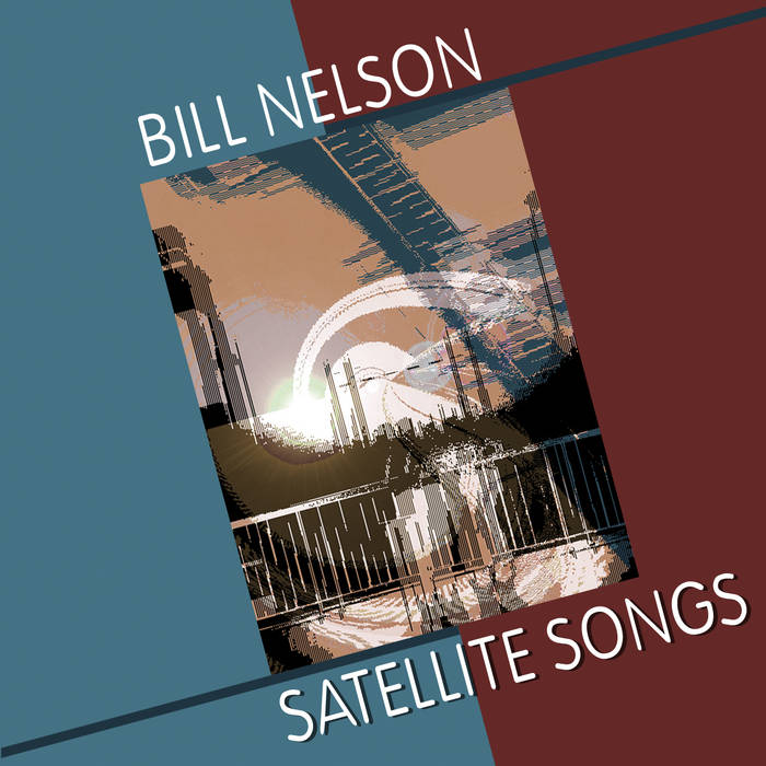 Satellite Songs | Bill Nelson