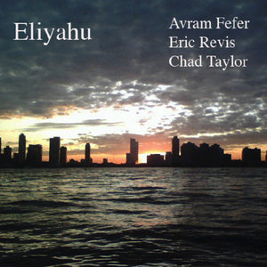 Avram Fefer — EliyahuAvram Fefer, Eric Revis, Chad Taylor
