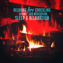 Relaxing Fire Crackling Sound for Meditation, Sleep & Relaxation cover art