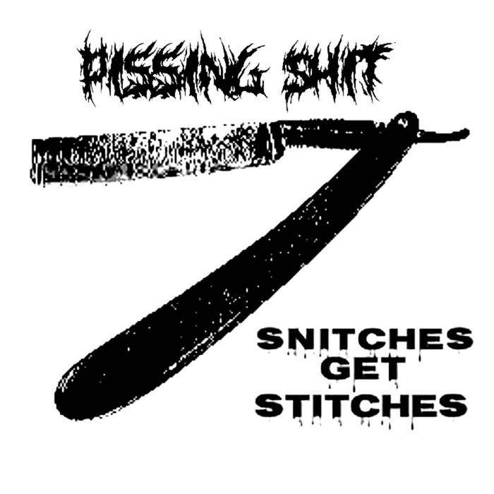 snitches get stitches Pissing Shit