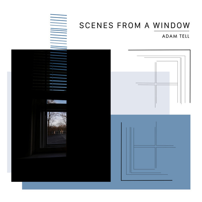 Scenes from a Window | Adam Tell