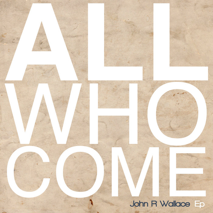 All Who Come John R Wallace