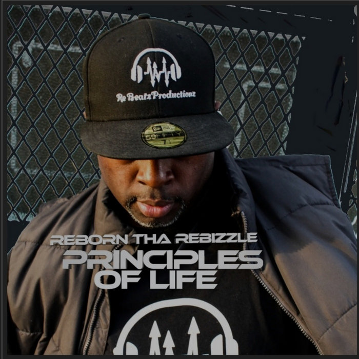 PRINCIPLES OF LIFE Reborn Tha Rebizzle Reborn tha Rebizzle