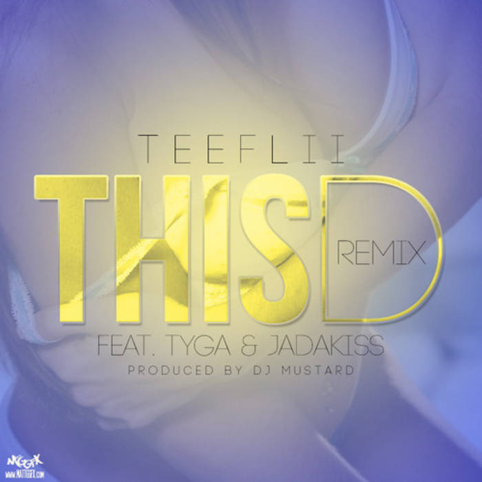 This D [Remix] Tyga Jadakiss by DJ Mustard] TeeFLii