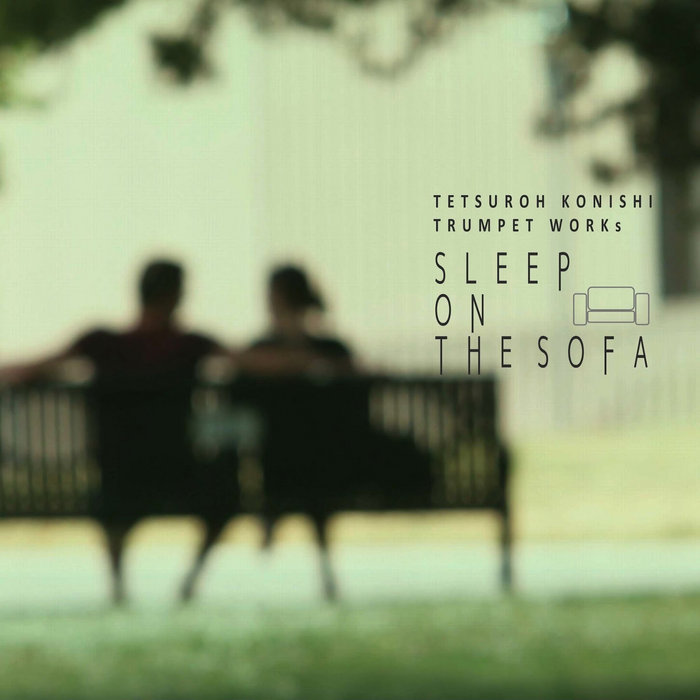 Sleep on the Sofa (Trumpet Works) + bonus tracks Tetsuroh Konishi
