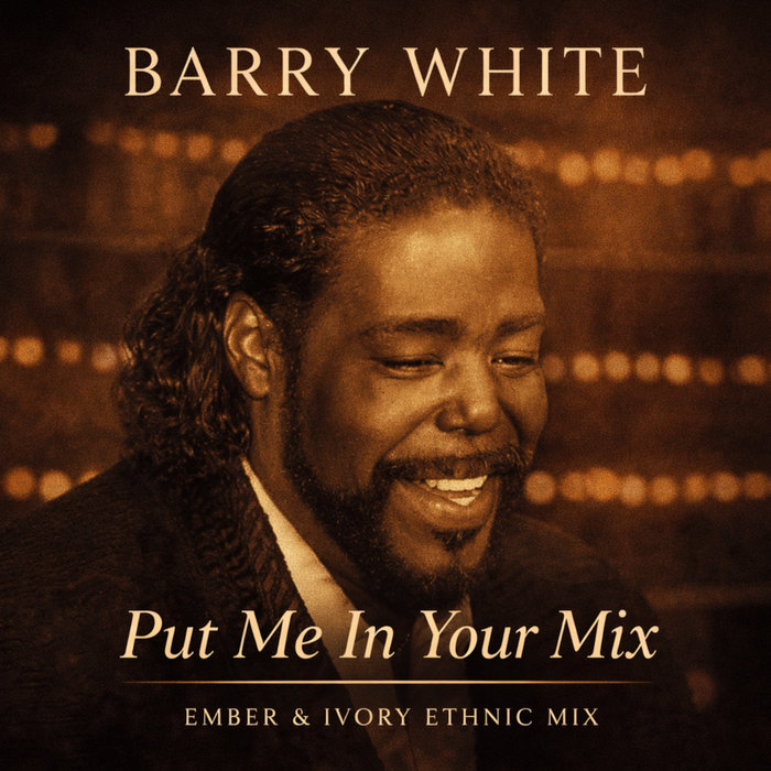 Barry White - Put Me In Your Mix (Ember&Ivory Ethnic Mix) | Original ...