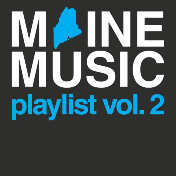 Maine Music Playlist Volume 2 Maine Music
