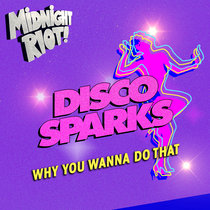 Disco Sparks - Why You Wanna Do That cover art