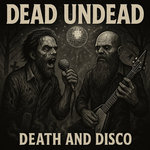 Dead Undead - Death and Disco