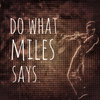 Do What Miles Says