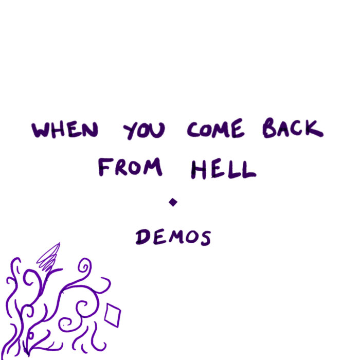 When You Come Back From Hell - demos | Ash Violet Delirium