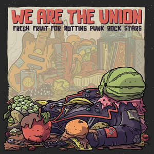 We Are the Union — Fresh Fruit for Rotting Punk Rock Stars