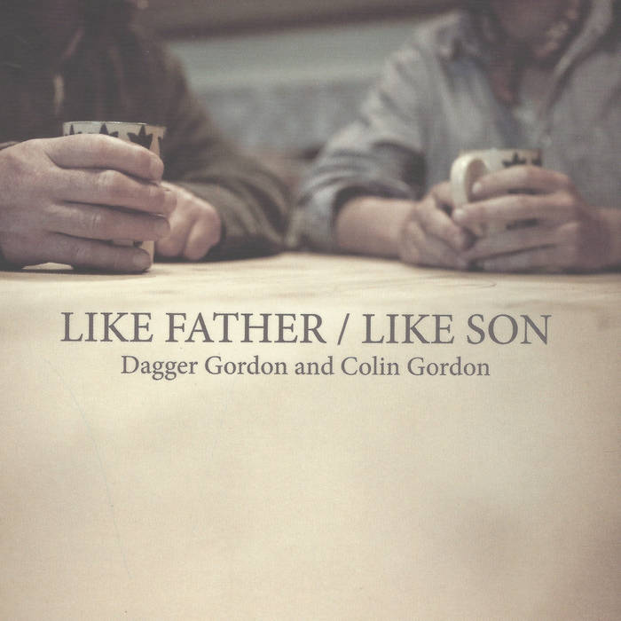Like Father / Like Son | Dagger Gordon & Colin Gordon | Dagger Gordon