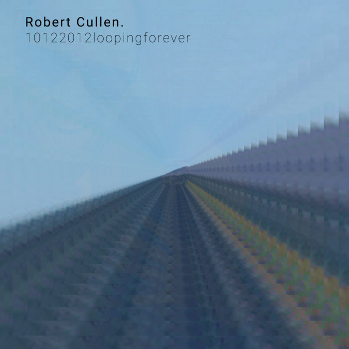 10122012 looping forever | Robert Cullen