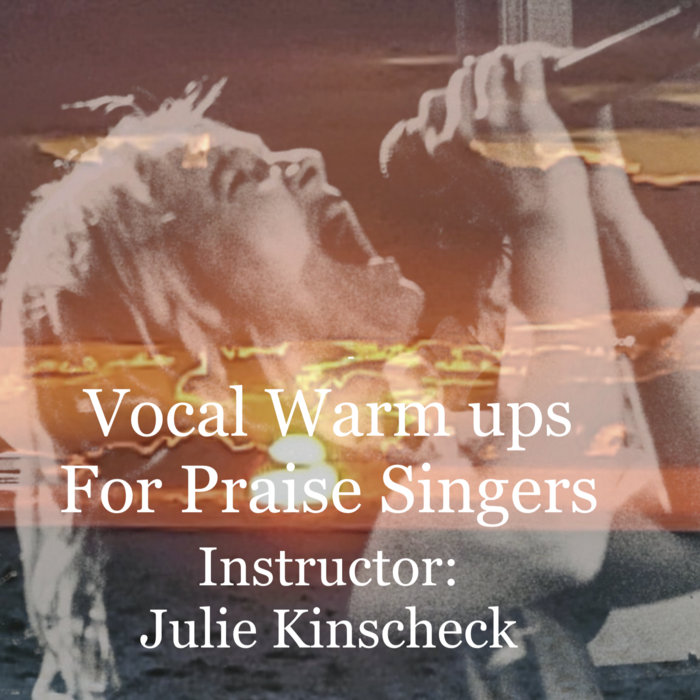 Vocal Warm Ups For Praise Singers Julie Kinscheck