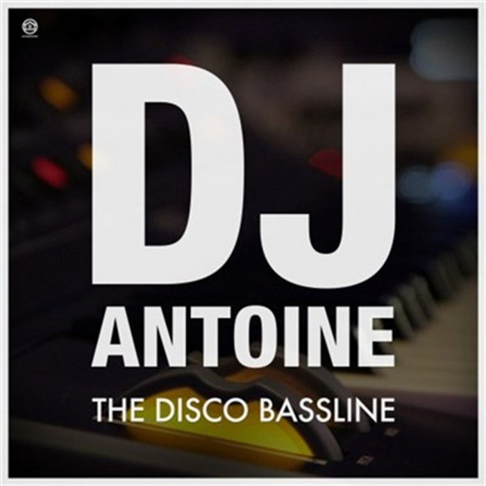 The Disco Bassline EP | DJ Antoine