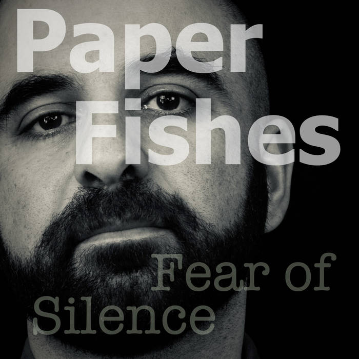 Fear of Silence | Paper Fishes