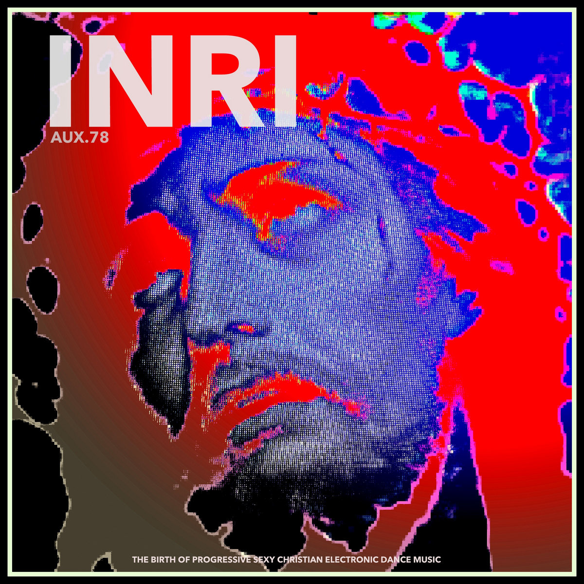 INRI The Birth Of Progressive Sexy Christian Electronic Dance Music