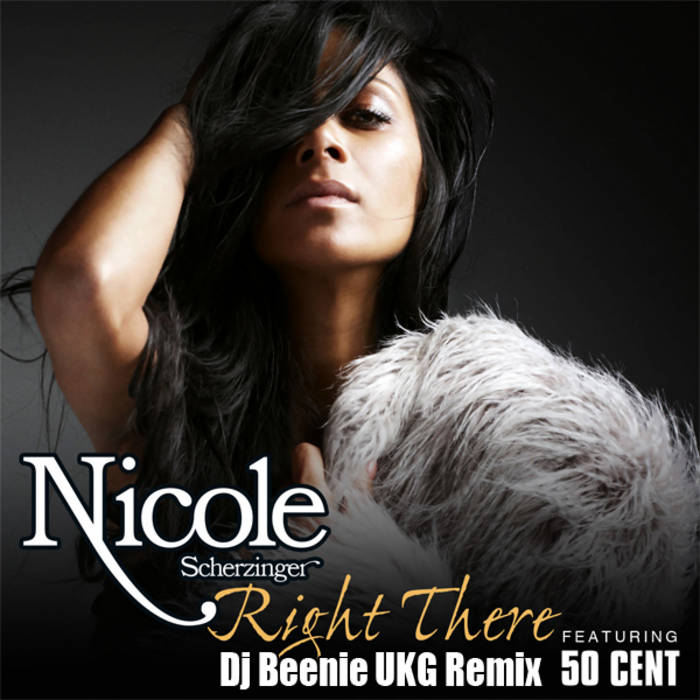 Nicole Scherzinger Feat. 50 Cent - Right There (Dj Beenie UKG.