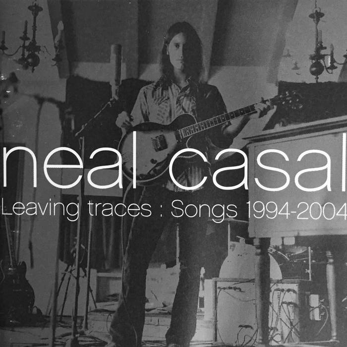 Leaving Traces : 1994-2004 | Neal Casal