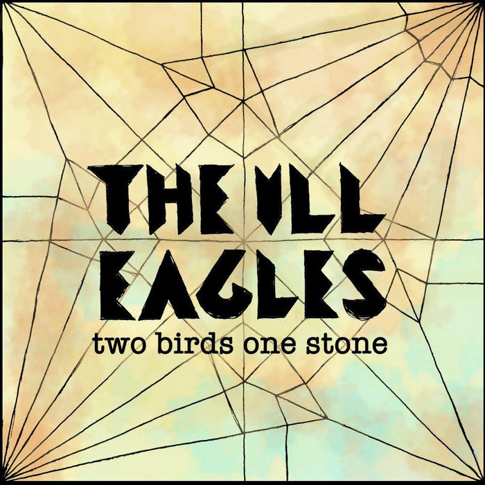 Two Birds, One Stone The Ill Eagles