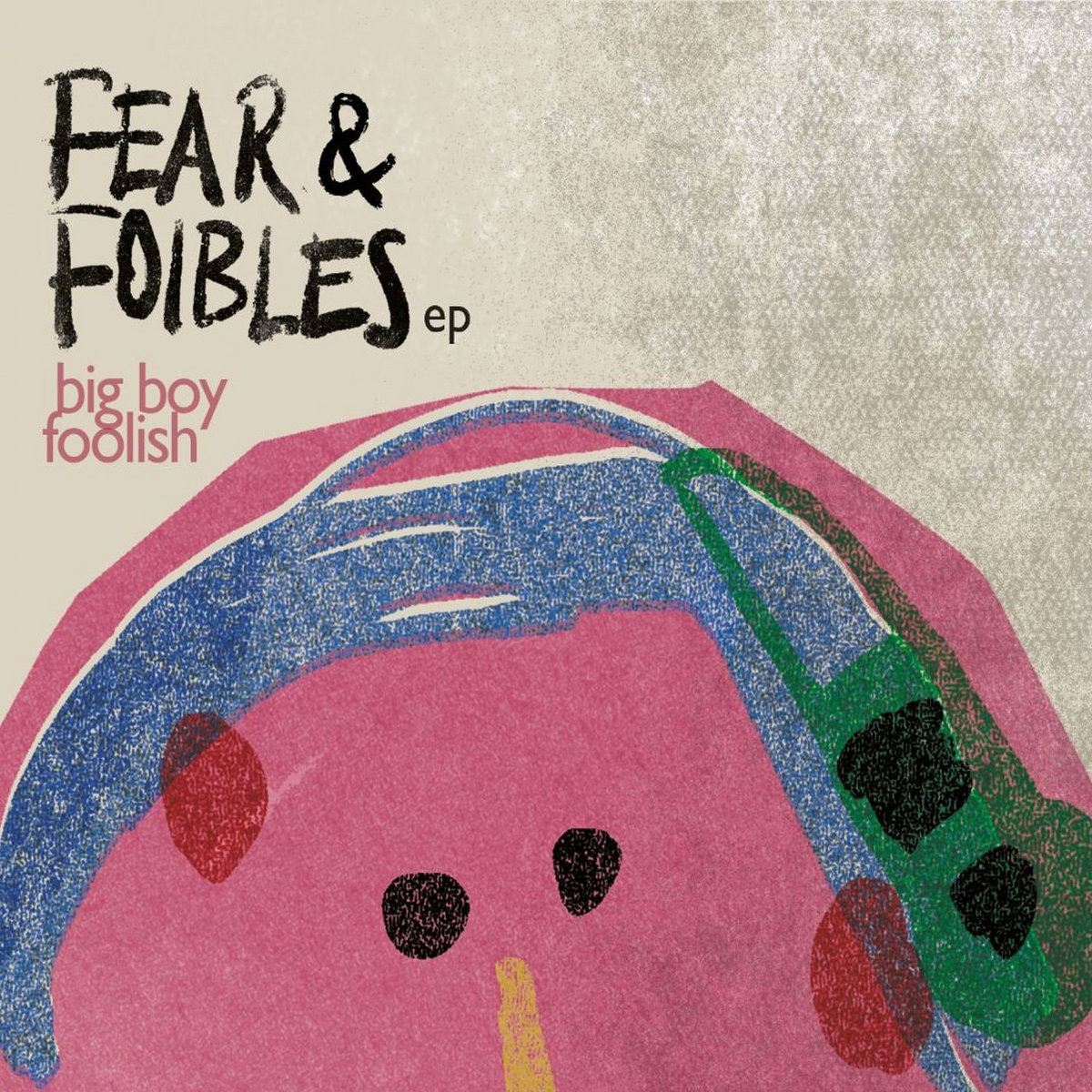Fear \u0026 Foibles ep | Big Boy Foolish, image size:1200x1200