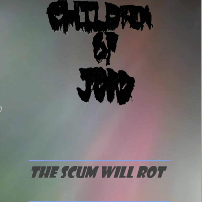 The Scum Will Rot | children of jord