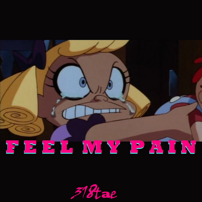 Feel My Pain 318tae